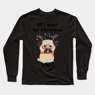 All I Want For Xmas Is Food Funny Christmas Gift Pug Lover Long Sleeve T-Shirt